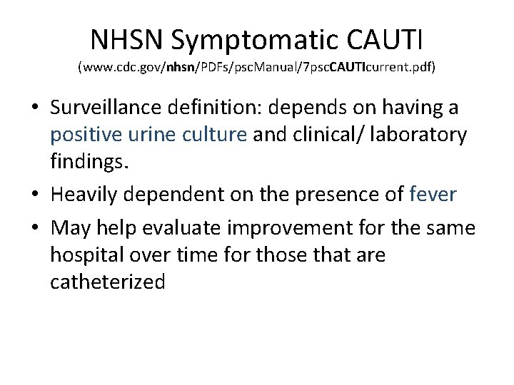 NHSN Symptomatic CAUTI (www. cdc. gov/nhsn/PDFs/psc. Manual/7 psc. CAUTIcurrent. pdf) • Surveillance definition: depends