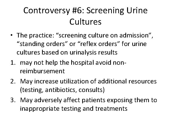 Controversy #6: Screening Urine Cultures • The practice: “screening culture on admission”, “standing orders”