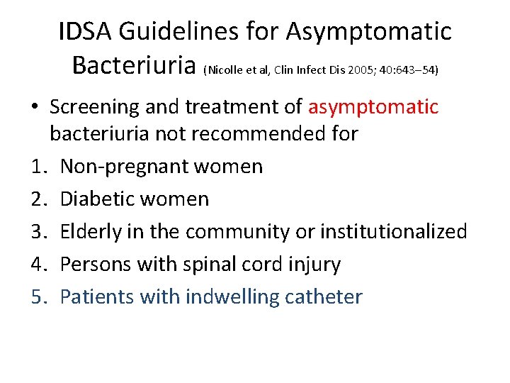 IDSA Guidelines for Asymptomatic Bacteriuria (Nicolle et al, Clin Infect Dis 2005; 40: 643–