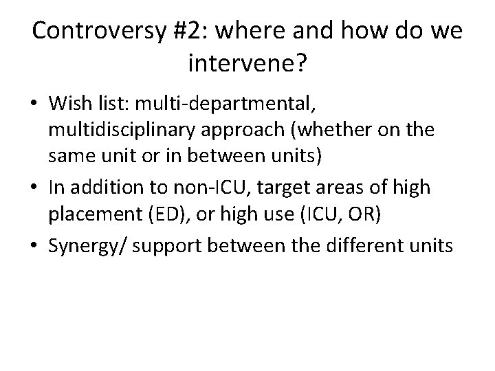 Controversy #2: where and how do we intervene? • Wish list: multi-departmental, multidisciplinary approach
