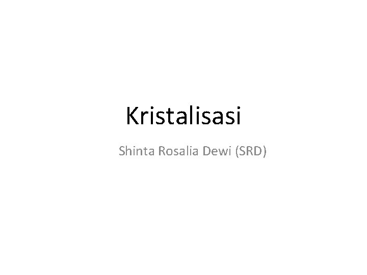 Kristalisasi Shinta Rosalia Dewi (SRD) 