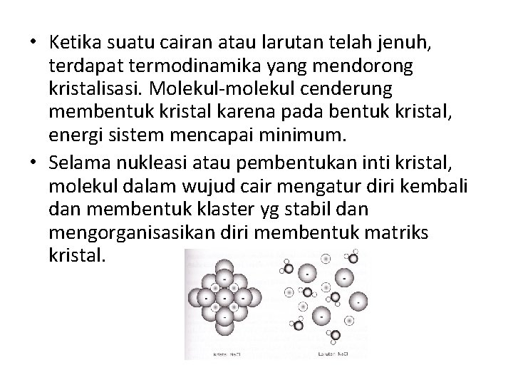  • Ketika suatu cairan atau larutan telah jenuh, terdapat termodinamika yang mendorong kristalisasi.