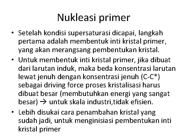 Nukleasi primer • Setelah kondisi supersaturasi dicapai, langkah pertama adalah membentuk inti kristal primer,