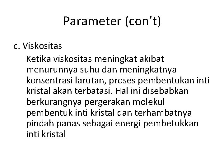 Parameter (con’t) c. Viskositas Ketika viskositas meningkat akibat menurunnya suhu dan meningkatnya konsentrasi larutan,