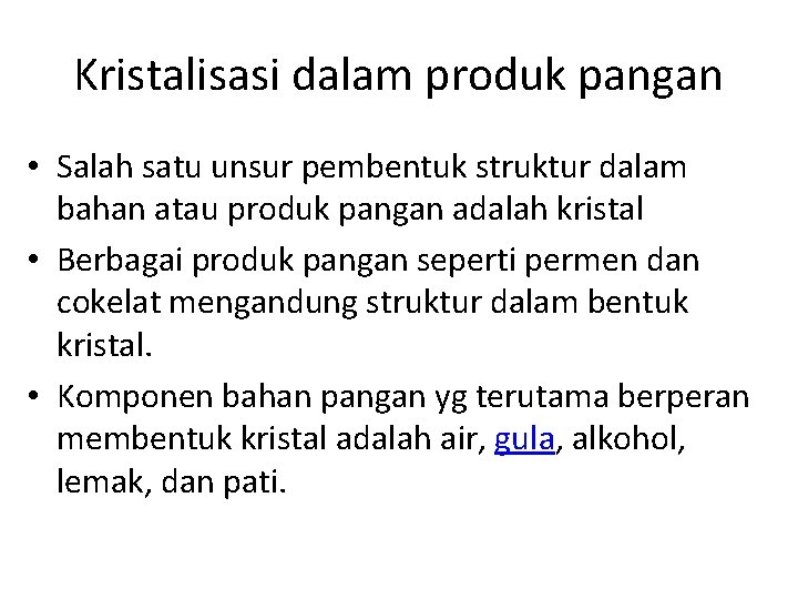 Kristalisasi dalam produk pangan • Salah satu unsur pembentuk struktur dalam bahan atau produk