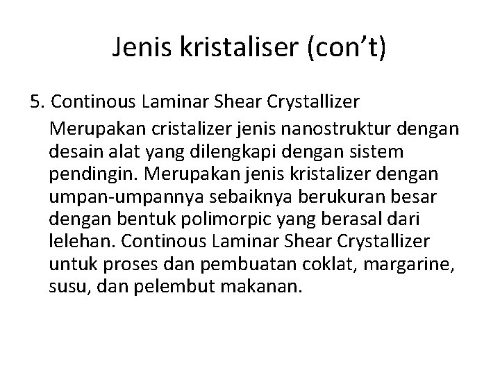 Jenis kristaliser (con’t) 5. Continous Laminar Shear Crystallizer Merupakan cristalizer jenis nanostruktur dengan desain