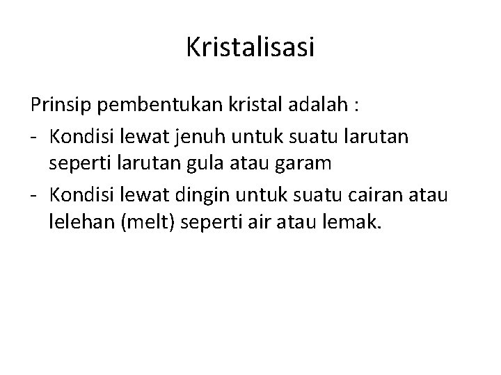 Kristalisasi Prinsip pembentukan kristal adalah : - Kondisi lewat jenuh untuk suatu larutan seperti