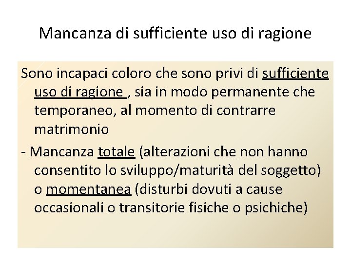 Mancanza di sufficiente uso di ragione Sono incapaci coloro che sono privi di sufficiente