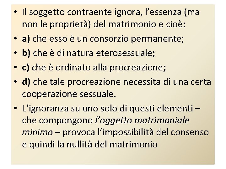  • Il soggetto contraente ignora, l’essenza (ma non le proprietà) del matrimonio e