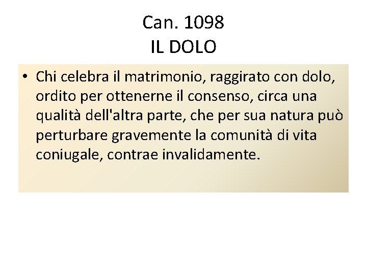 Can. 1098 IL DOLO • Chi celebra il matrimonio, raggirato con dolo, ordito per