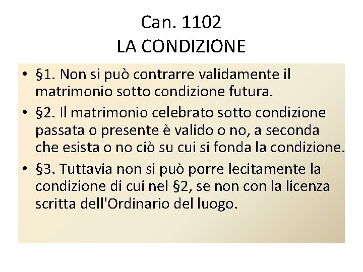 Can. 1102 LA CONDIZIONE • § 1. Non si può contrarre validamente il matrimonio