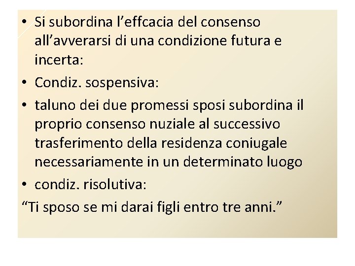  • Si subordina l’effcacia del consenso all’avverarsi di una condizione futura e incerta: