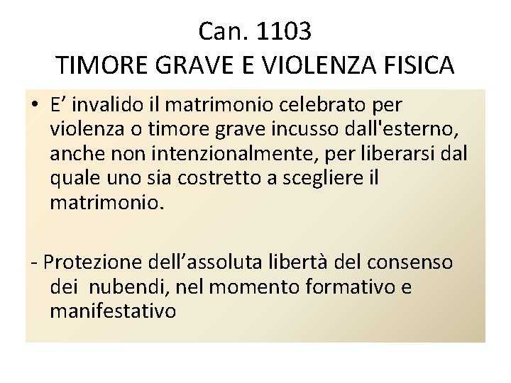 Can. 1103 TIMORE GRAVE E VIOLENZA FISICA • E’ invalido il matrimonio celebrato per