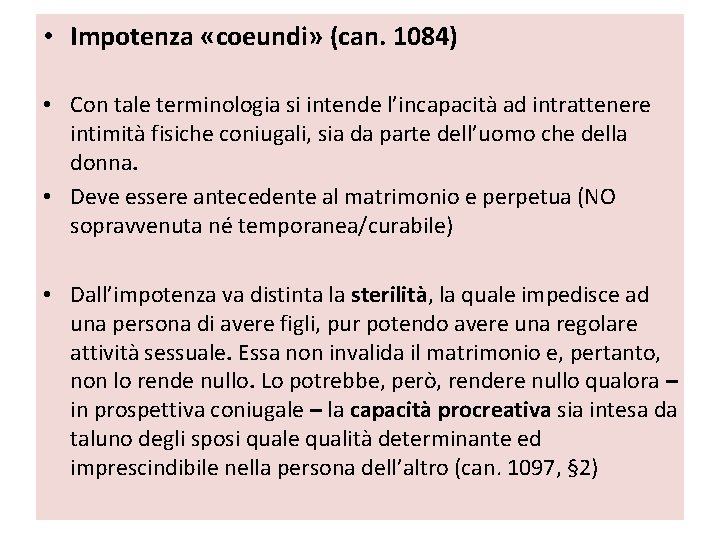  • Impotenza «coeundi» (can. 1084) • Con tale terminologia si intende l’incapacità ad