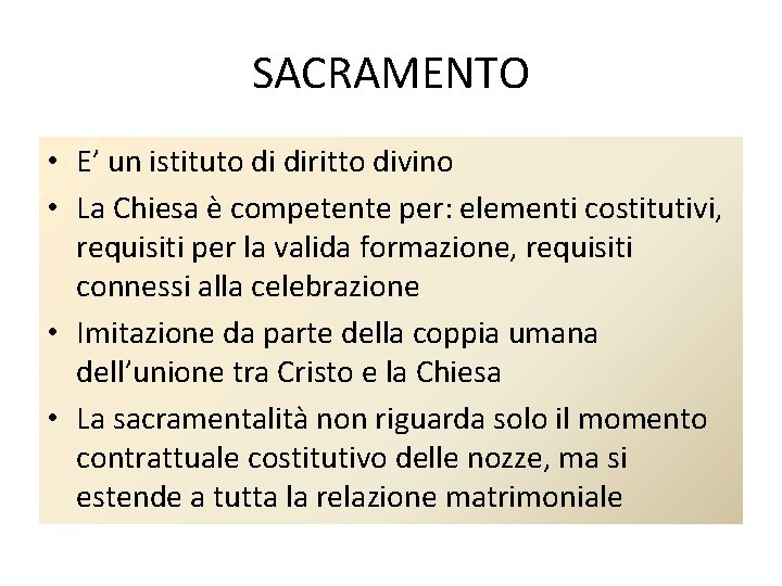 SACRAMENTO • E’ un istituto di diritto divino • La Chiesa è competente per: