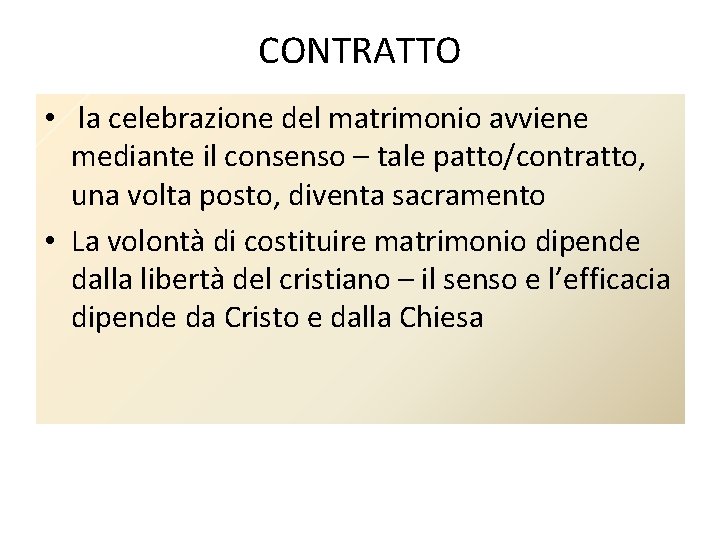 CONTRATTO • la celebrazione del matrimonio avviene mediante il consenso – tale patto/contratto, una