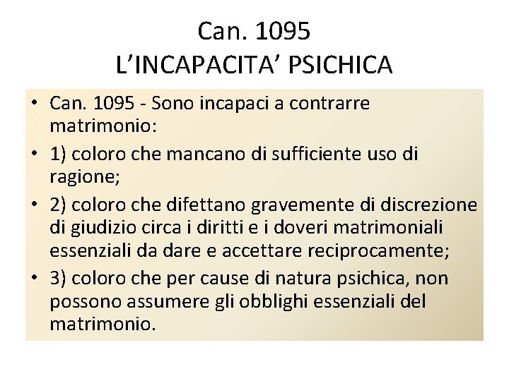 Can. 1095 L’INCAPACITA’ PSICHICA • Can. 1095 - Sono incapaci a contrarre matrimonio: •