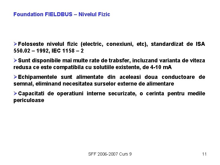 Foundation FIELDBUS – Nivelul Fizic ØFoloseste nivelul fizic (electric, conexiuni, etc), standardizat de ISA