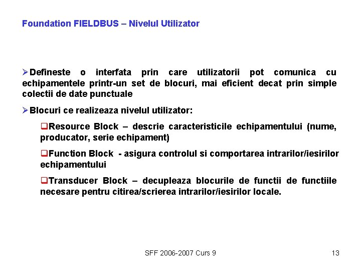 Foundation FIELDBUS – Nivelul Utilizator ØDefineste o interfata prin care utilizatorii pot comunica cu