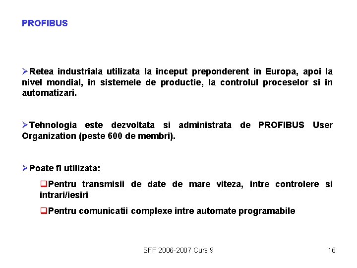 PROFIBUS ØRetea industriala utilizata la inceput preponderent in Europa, apoi la nivel mondial, in