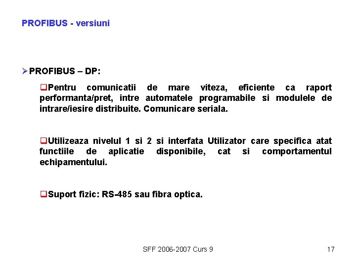 PROFIBUS - versiuni ØPROFIBUS – DP: q. Pentru comunicatii de mare viteza, eficiente ca