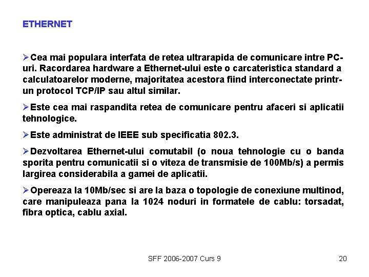 ETHERNET ØCea mai populara interfata de retea ultrarapida de comunicare intre PCuri. Racordarea hardware