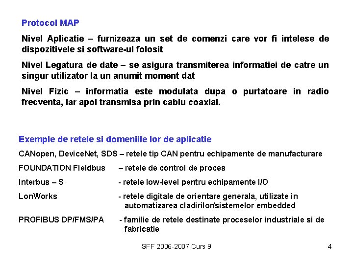 Protocol MAP Nivel Aplicatie – furnizeaza un set de comenzi care vor fi intelese