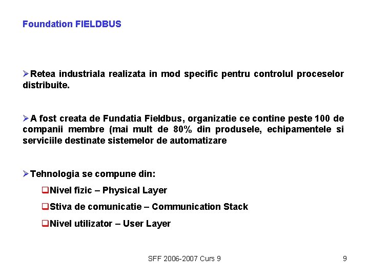 Foundation FIELDBUS ØRetea industriala realizata in mod specific pentru controlul proceselor distribuite. ØA fost