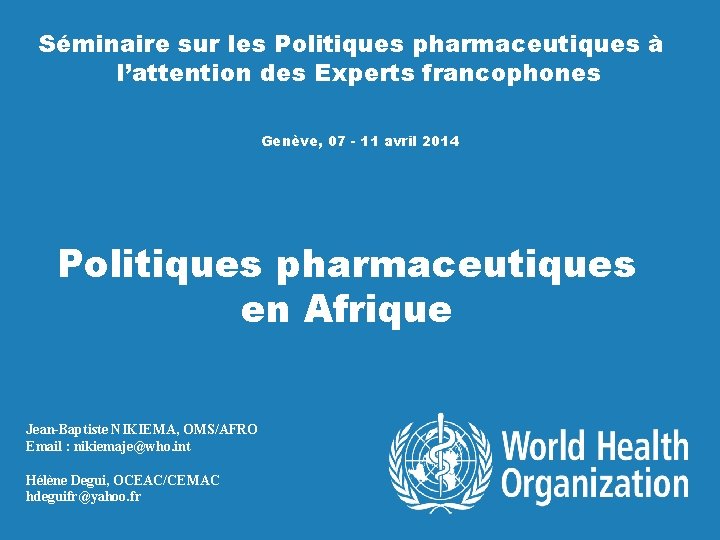 Séminaire sur les Politiques pharmaceutiques à l’attention des Experts francophones Genève, 07 - 11