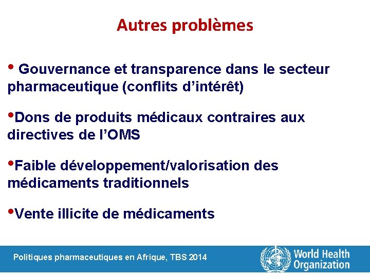 Autres problèmes • Gouvernance et transparence dans le secteur pharmaceutique (conflits d’intérêt) • Dons