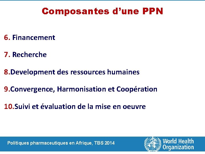 Composantes d’une PPN 6. Financement 7. Recherche 8. Development des ressources humaines 9. Convergence,