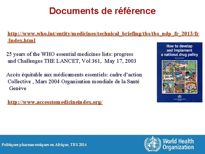 Documents de référence http: //www. who. int/entity/medicines/technical_briefing/tbs_ndp_fr_2013/fr /index. html 25 years of the WHO