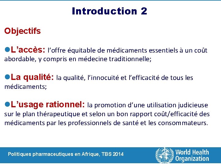 Introduction 2 Objectifs l. L’accès: l’offre équitable de médicaments essentiels à un coût abordable,