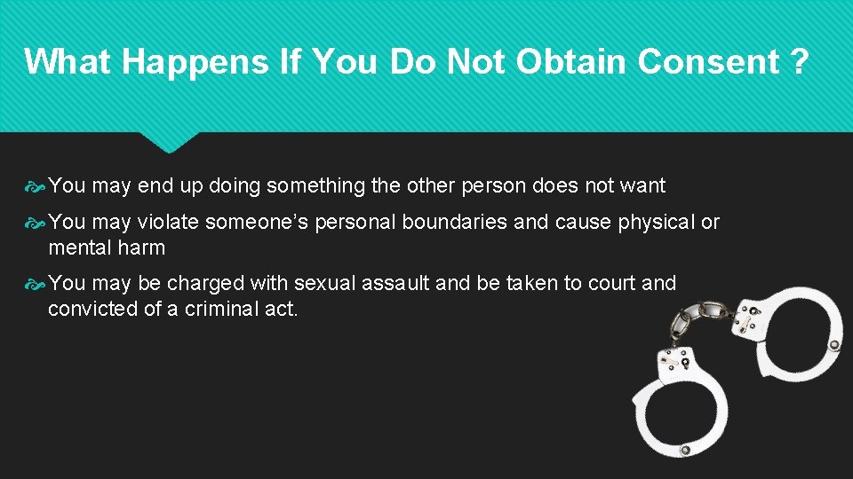 What Happens If You Do Not Obtain Consent ? You may end up doing