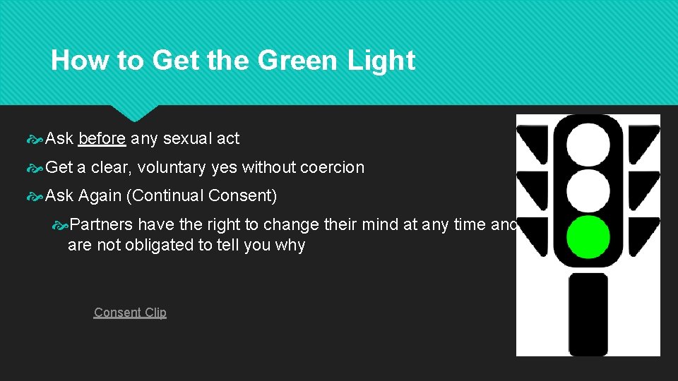 How to Get the Green Light Ask before any sexual act Get a clear,