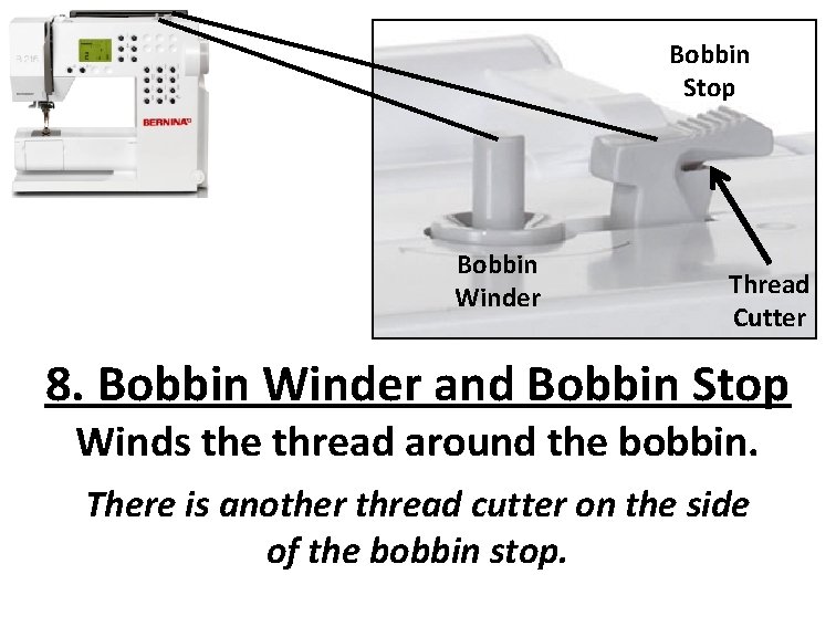 Bobbin Stop Bobbin Winder Thread Cutter 8. Bobbin Winder and Bobbin Stop Winds the