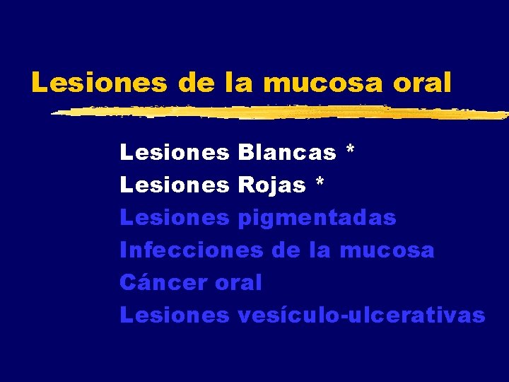 Lesiones de la mucosa oral Lesiones Blancas * Lesiones Rojas * Lesiones pigmentadas Infecciones