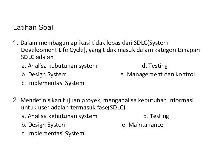 Latihan Soal 1. Dalam membagun aplikasi tidak lepas dari SDLC(System Development Life Cycle), yang