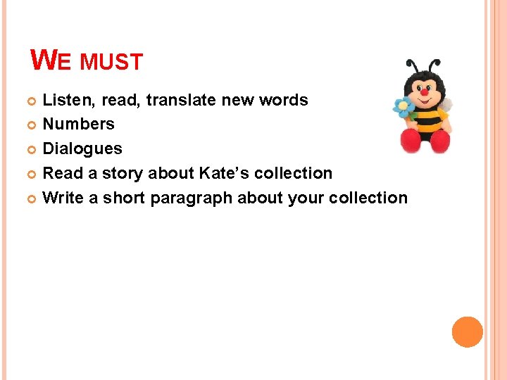 WE MUST Listen, read, translate new words Numbers Dialogues Read a story about Kate’s