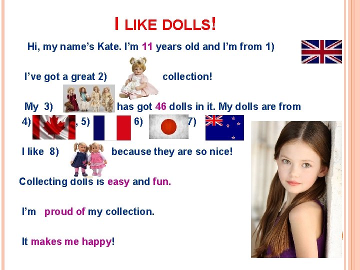 I LIKE DOLLS! Hi, my name’s Kate. I’m 11 years old and I’m from