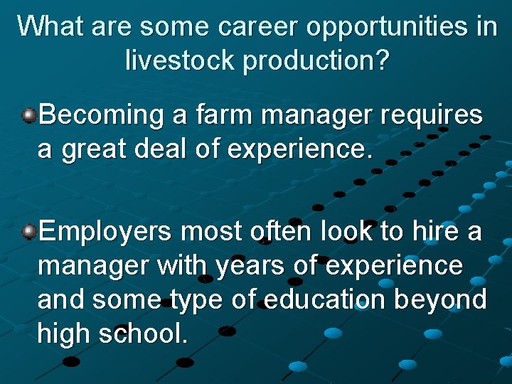 What are some career opportunities in livestock production? Becoming a farm manager requires a