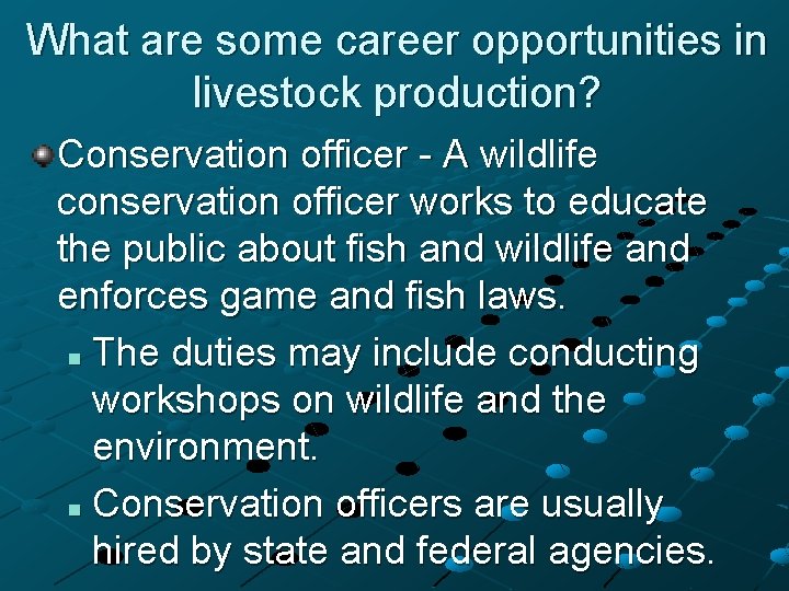 What are some career opportunities in livestock production? Conservation officer - A wildlife conservation