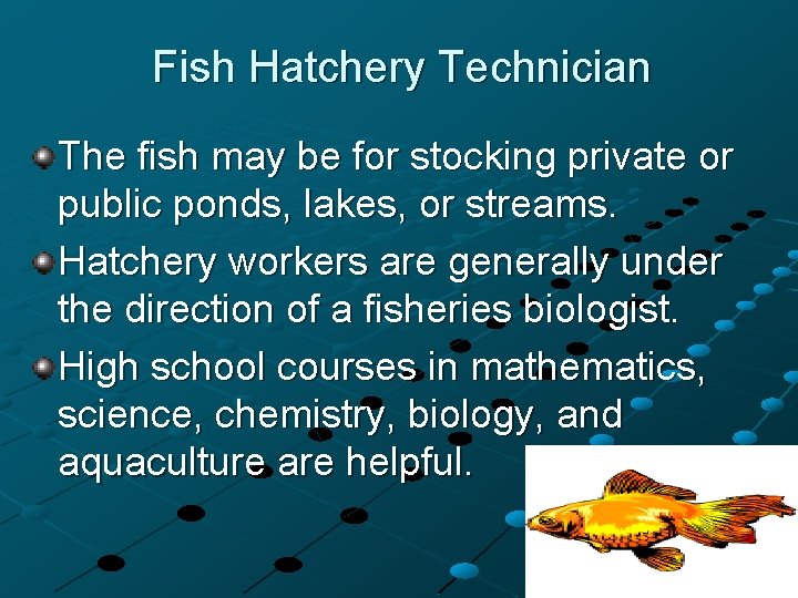 Fish Hatchery Technician The fish may be for stocking private or public ponds, lakes,