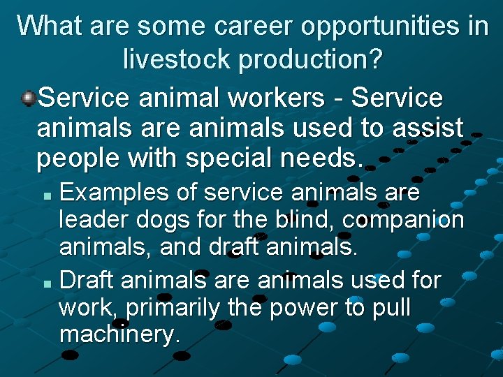 What are some career opportunities in livestock production? Service animal workers - Service animals