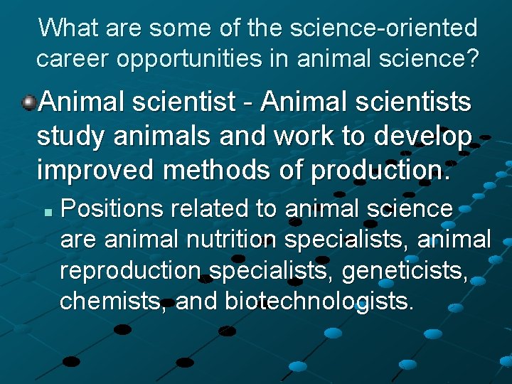 What are some of the science-oriented career opportunities in animal science? Animal scientist -