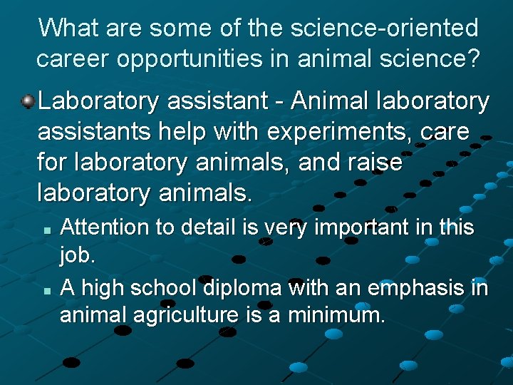 What are some of the science-oriented career opportunities in animal science? Laboratory assistant -