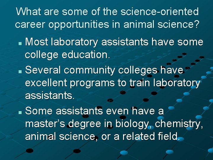 What are some of the science-oriented career opportunities in animal science? Most laboratory assistants