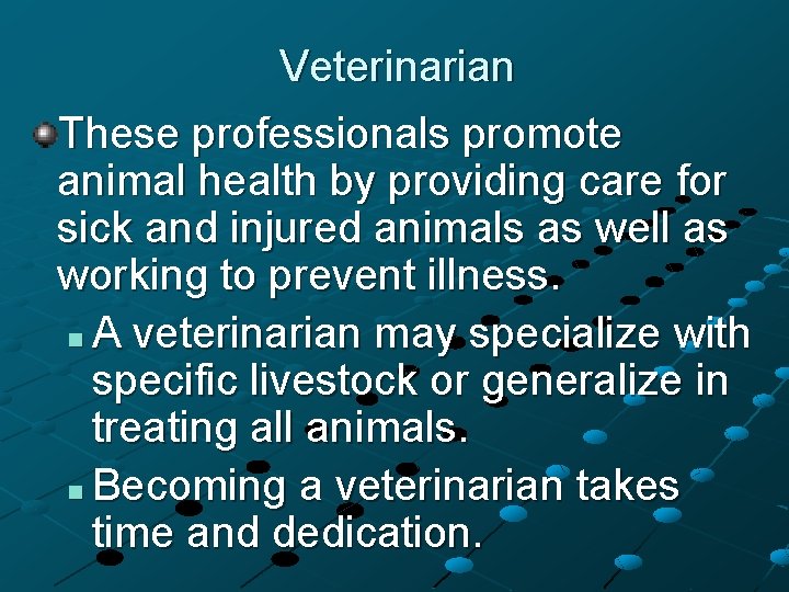 Veterinarian These professionals promote animal health by providing care for sick and injured animals