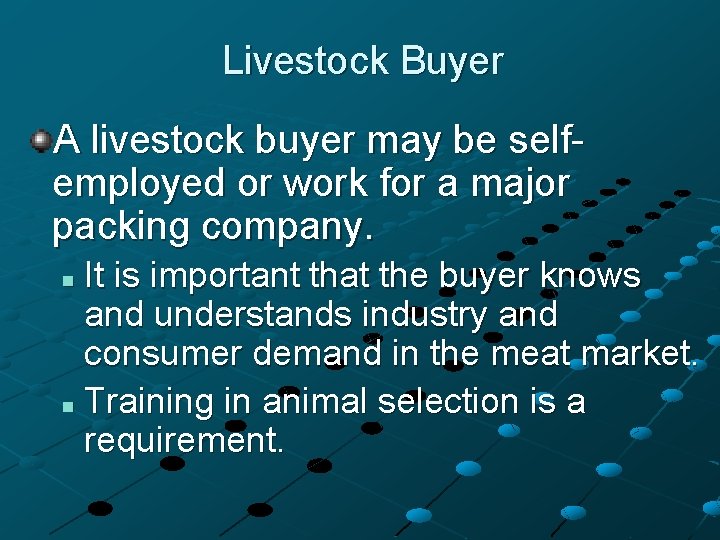 Livestock Buyer A livestock buyer may be selfemployed or work for a major packing