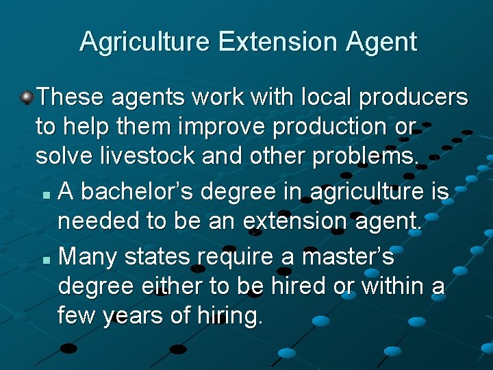 Agriculture Extension Agent These agents work with local producers to help them improve production